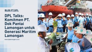DPL Talks: Komitmen PT Dok Pantai Lamongan untuk Generasi Maritim Lamongan