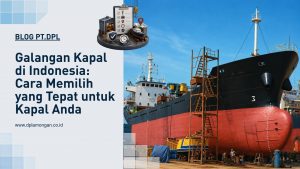 Galangan Kapal di Indonesia: Cara Memilih yang Tepat untuk Kapal Anda