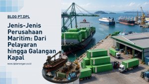 Jenis-Jenis Perusahaan Maritim: Dari Pelayaran hingga Galangan Kapal