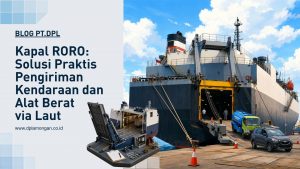 Kapal RORO: Solusi Praktis Pengiriman Kendaraan dan Alat Berat via Laut